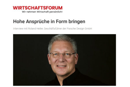 Hohe Ansprüche in Form bringen - Ein Interview mit Roland Heiler - Wirtschaftsforum